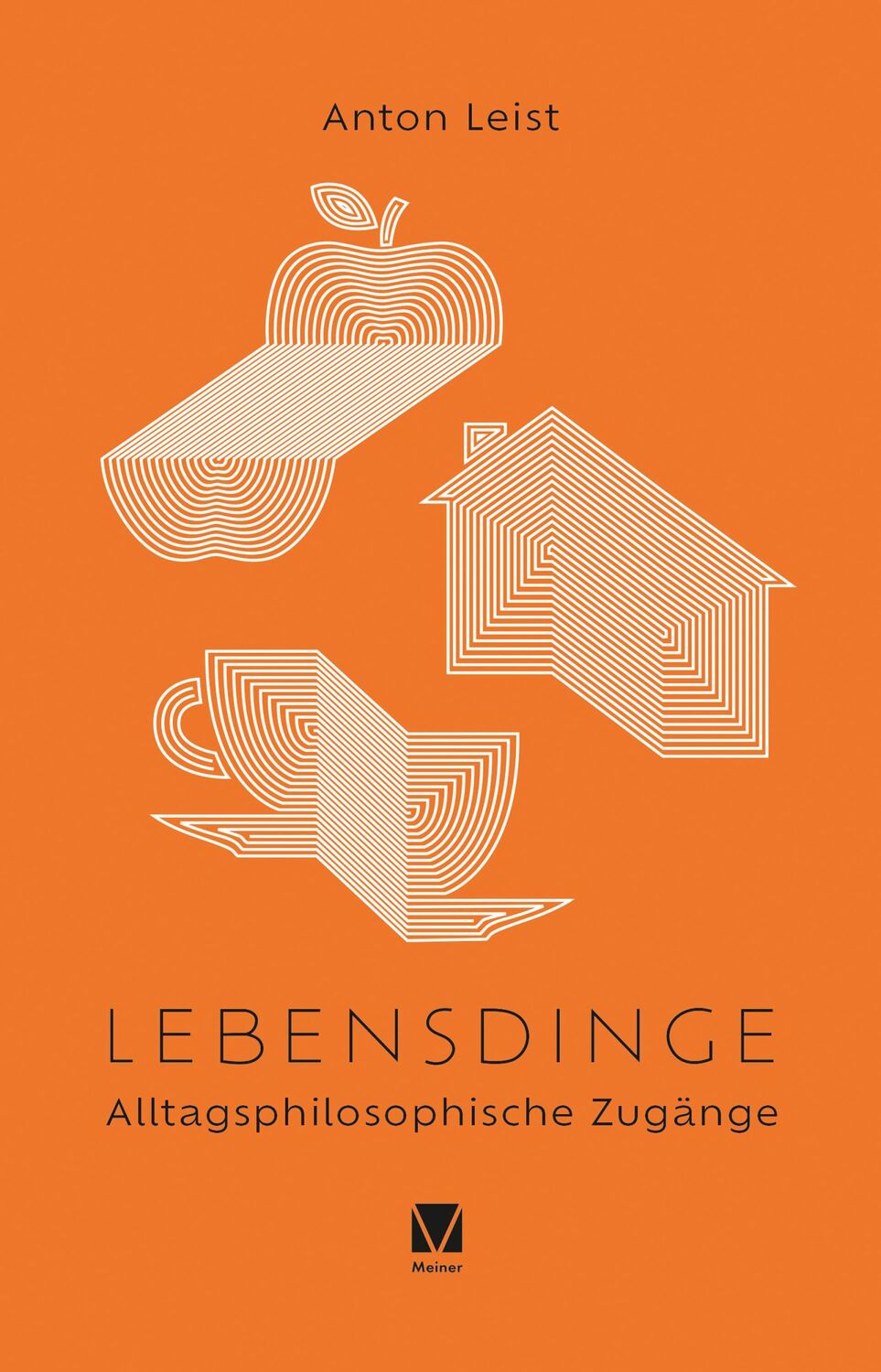 Cover: 9783787345755 | Lebensdinge | Alltagsphilosophische Zugänge | Anton Leist | Buch