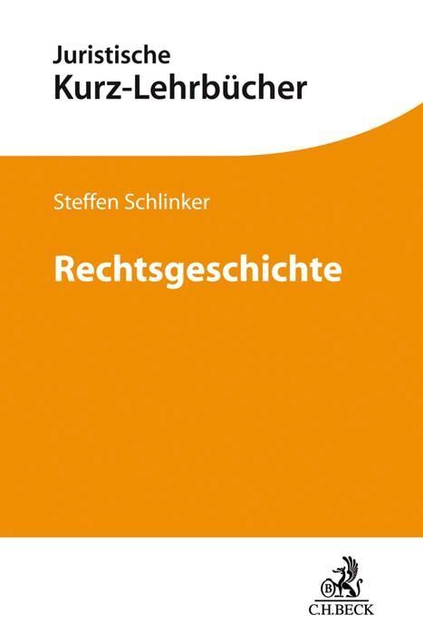 Cover: 9783406776168 | Rechtsgeschichte | Ein Studienbuch | Steffen Schlinker | Taschenbuch