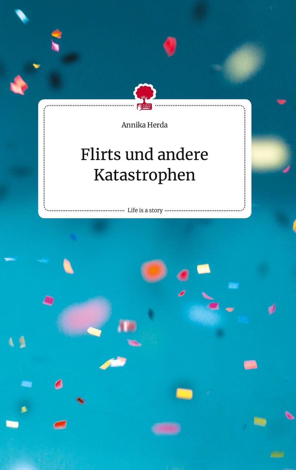 Cover: 9783710816963 | Flirts und andere Katastrophen. Life is a Story - story.one | Herda