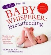 Cover: 9780091929732 | Top Tips from the Baby Whisperer: Breastfeeding | Melinda Blau (u. a.)