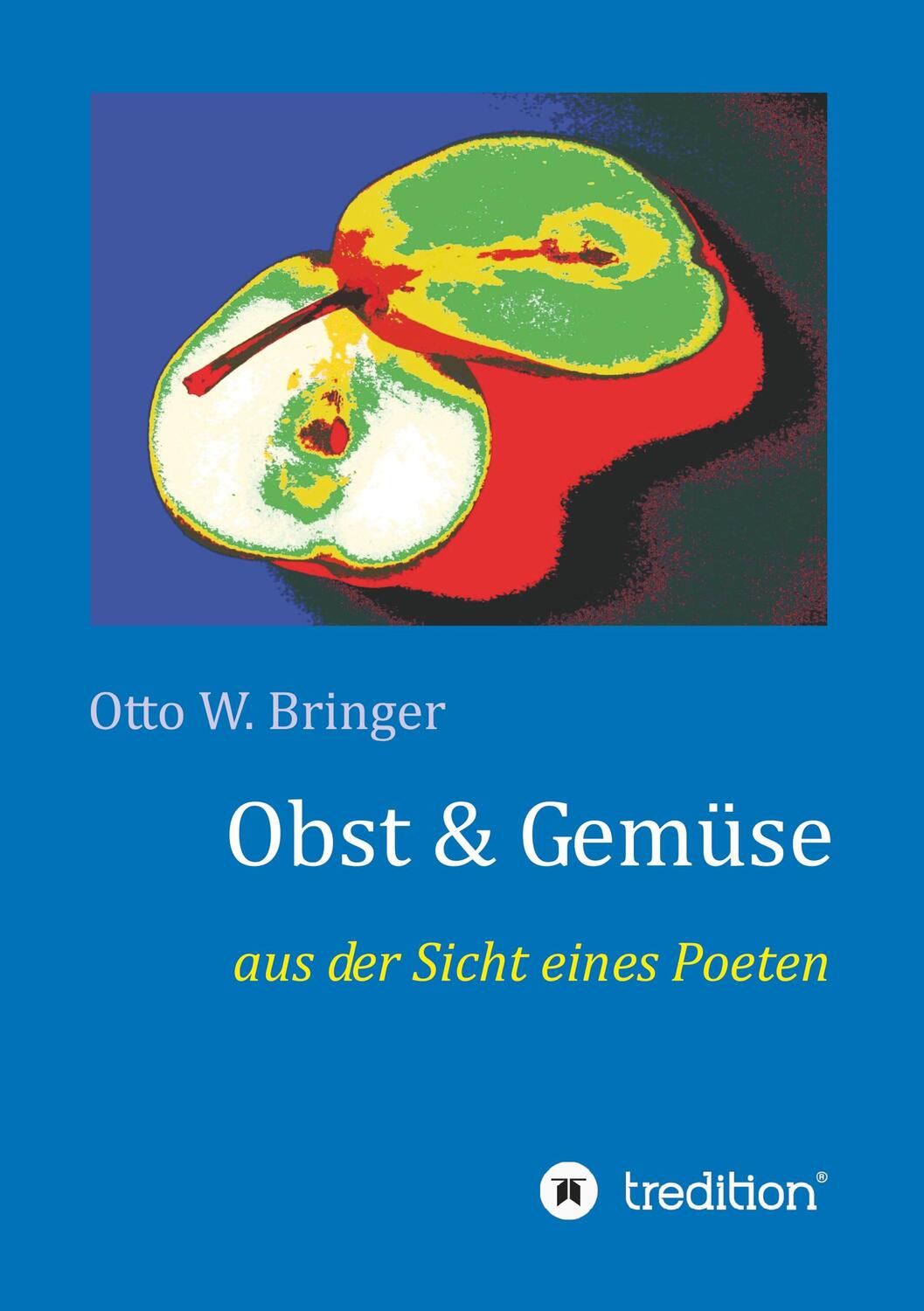 Cover: 9783748250258 | Obst &amp; Gemüse | aus der Sicht eines Poeten | Otto W. Bringer | Buch