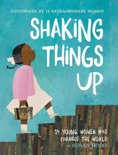 Cover: 9780062741721 | Shaking Things Up: 14 Young Women Who Changed the World | Susan Hood