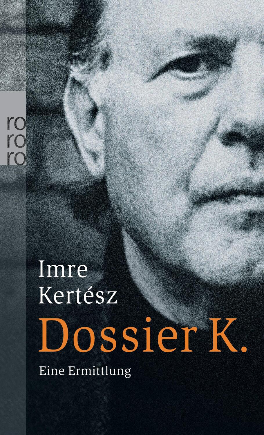 Cover: 9783499242076 | Dossier K. | Eine Ermittlung | Imre Kertész | Taschenbuch | Deutsch