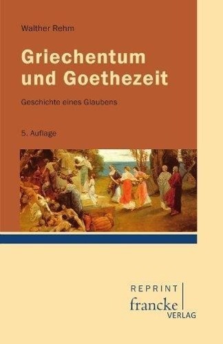 Cover: 9783772085130 | Griechentum und Goethezeit | Geschichte eines Glaubens | Walther Rehm