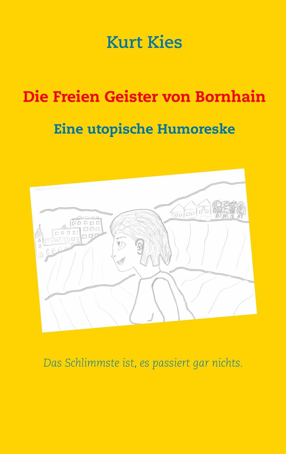 Cover: 9783752894325 | Die Freien Geister von Bornhain | Eine utopische Humoreske | Kurt Kies