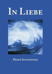 Cover: 9783831113538 | In Liebe | Heiko Szczepanski | Taschenbuch | Paperback | 68 S. | 2001
