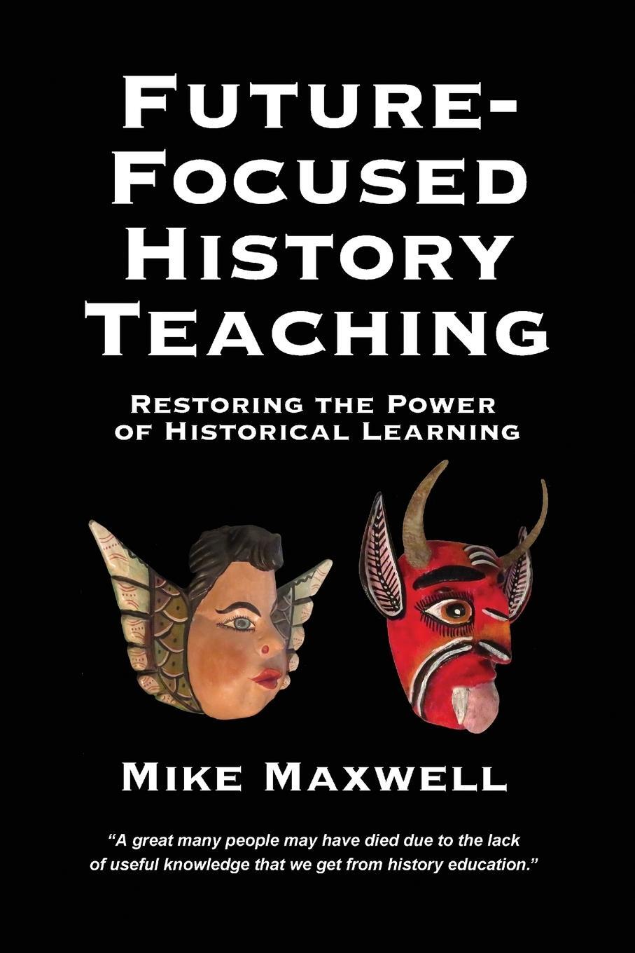 Cover: 9781732120105 | Future-Focused History Teaching | Mike Maxwell | Taschenbuch | 2018