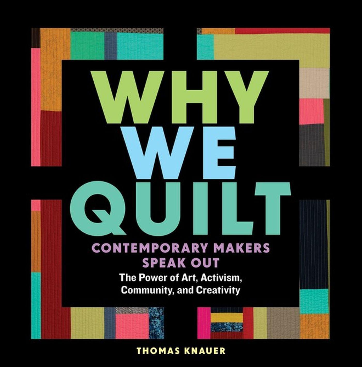 Cover: 9781635860337 | Why We Quilt: Contemporary Makers Speak Out about the Power of Art,...