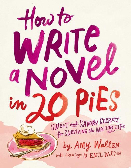 Cover: 9781524875657 | How To Write a Novel in 20 Pies | Amy Wallen (u. a.) | Taschenbuch