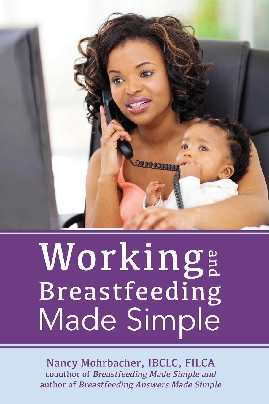 Cover: 9781939807205 | Working and Breastfeeding Made Simple | Nancy Mohrbacher | Taschenbuch