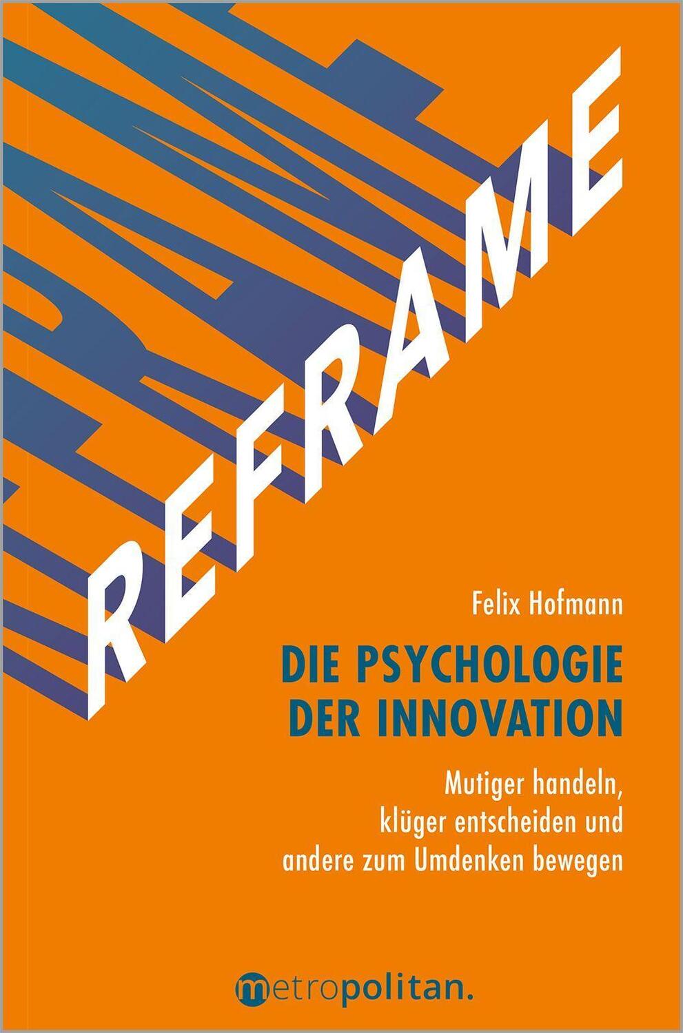 Cover: 9783961860708 | REFRAME - Die Psychologie der Innovation | Felix Hofmann | Buch | 2023