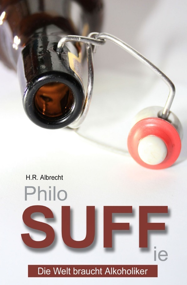 Cover: 9783737531566 | PhiloSUFFie | Die Welt braucht Alkoholiker | H. R. Albrecht | Buch