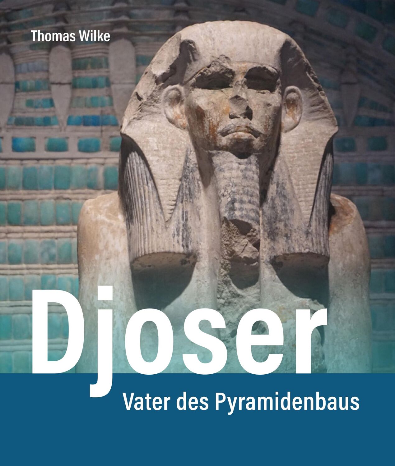 Cover: 9783957803115 | Djoser | Vater des Pyramidenbaus | Thomas Wilke | Buch | 344 S. | 2024