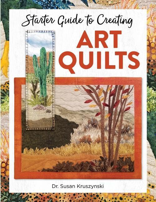Cover: 9781947163843 | Starter Guide to Creating Art Quilts | Susan Kruszynski | Taschenbuch