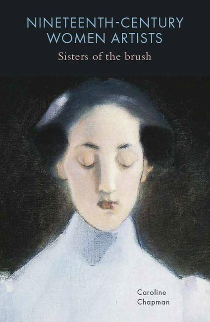 Cover: 9781913491413 | Nineteenth-Century Women Artists | Sisters of the Brush | Chapman