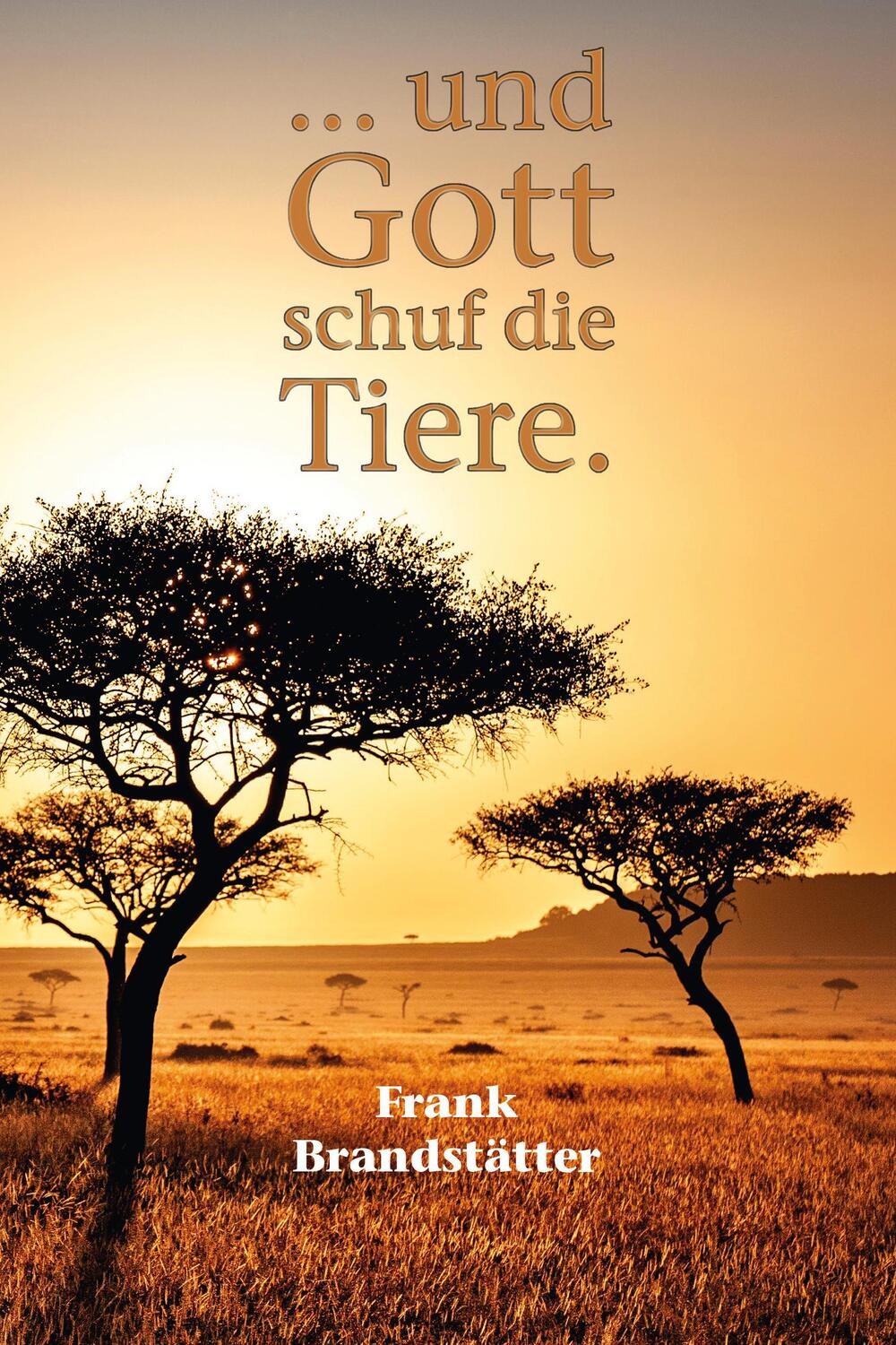 Cover: 9783942672979 | ... und Gott schuf die Tiere | Frank Brandstätter | Buch | Deutsch