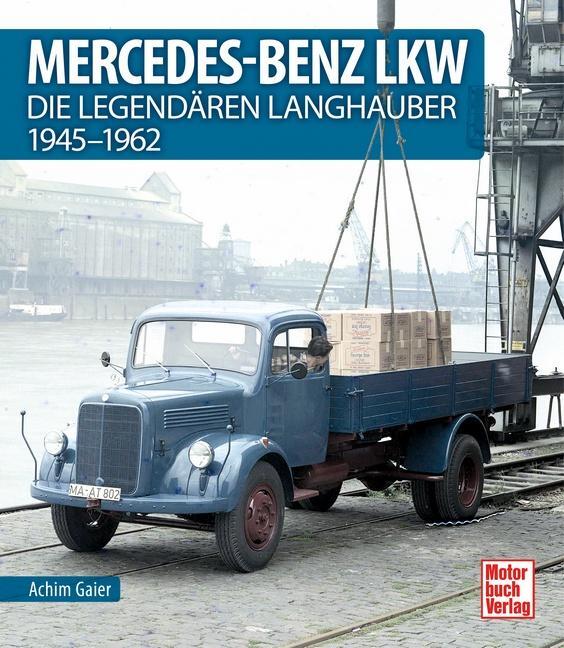 Cover: 9783613043237 | Mercedes-Benz LKW | Die legendären Langhauber 1945-1962 | Achim Gaier