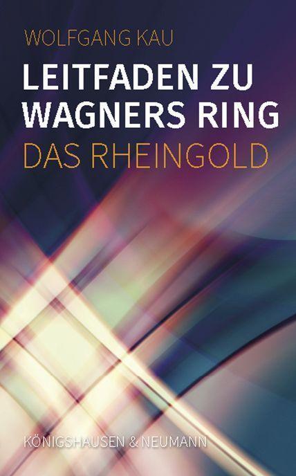 Cover: 9783826076572 | Leitfaden zu Wagners Ring - Das Rheingold | Wolfgang Kau | Taschenbuch