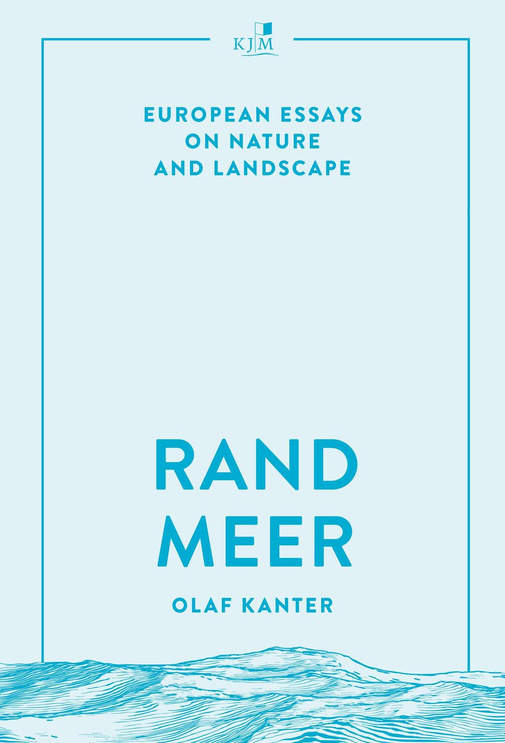 Cover: 9783961942220 | Randmeer | European Essays on Nature and Landscape | Olaf Kanter
