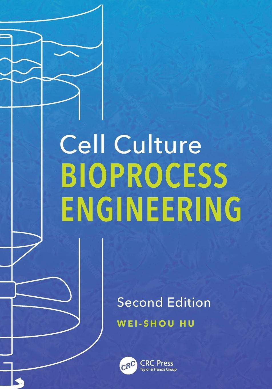 Cover: 9781498762854 | Cell Culture Bioprocess Engineering, Second Edition | Wei-Shou Hu