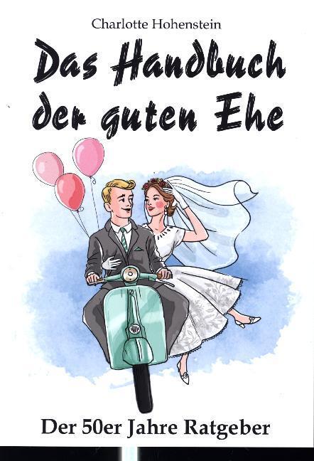 Cover: 9783000531729 | Das Handbuch der guten Ehe | Hochzeitsgeschenk | Charlotte Hohenstein
