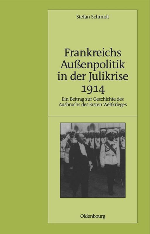 Cover: 9783486590166 | Frankreichs Außenpolitik in der Julikrise 1914 | Stefan Schmidt | Buch