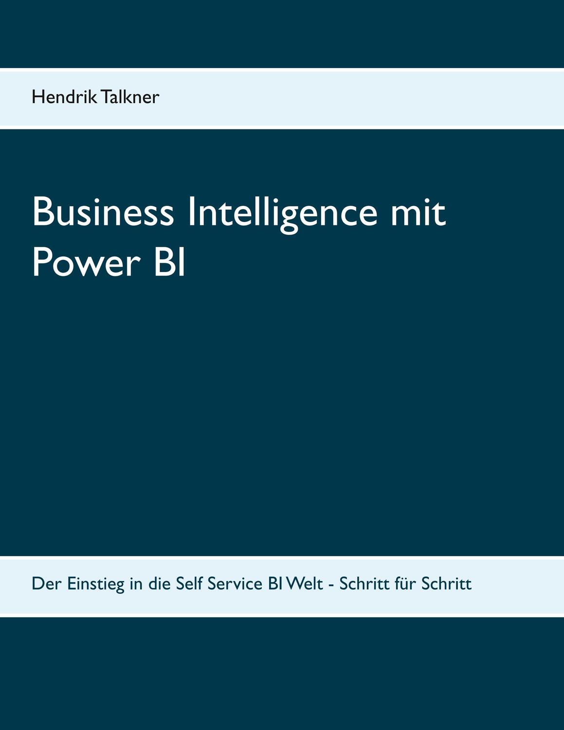Cover: 9783752806212 | Business Intelligence mit Power BI | Hendrik Talkner | Taschenbuch