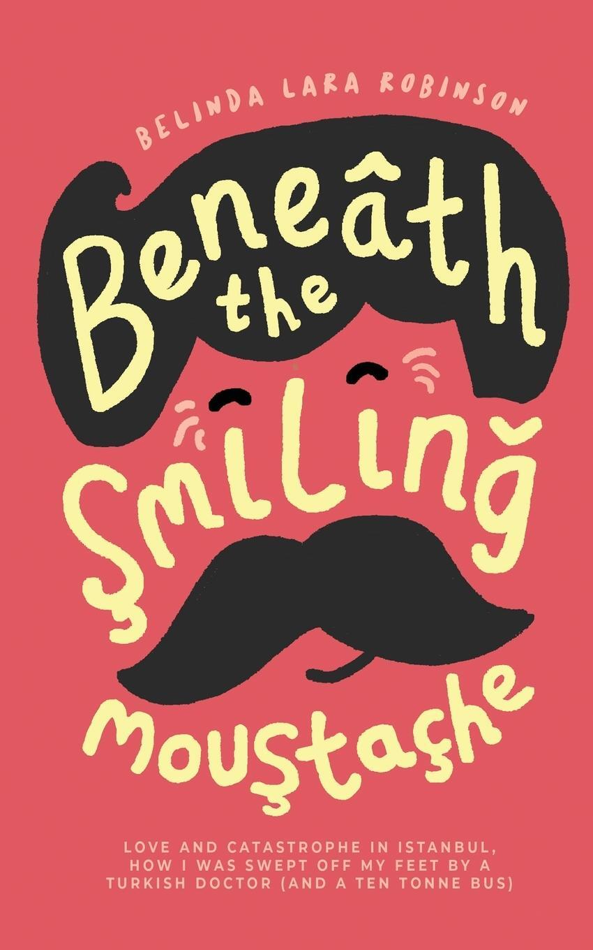 Cover: 9780645139808 | Beneath the Smiling Moustache | Love and Catastrophe in Istanbul