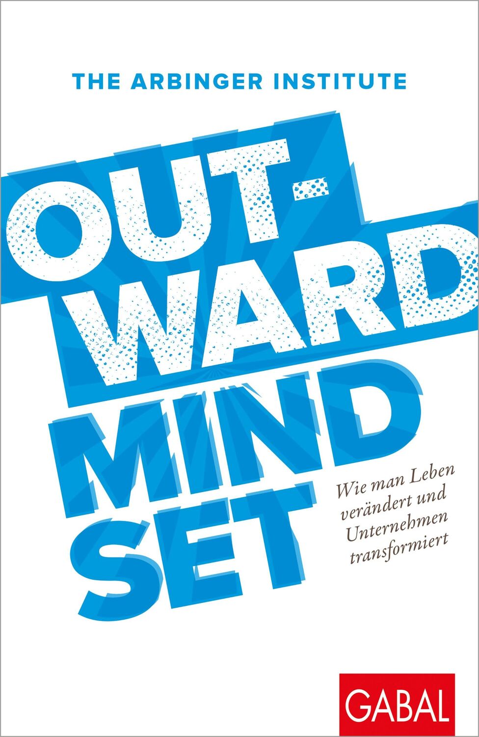 Cover: 9783967390957 | Outward Mindset | The Arbinger Institute | Taschenbuch | Dein Business