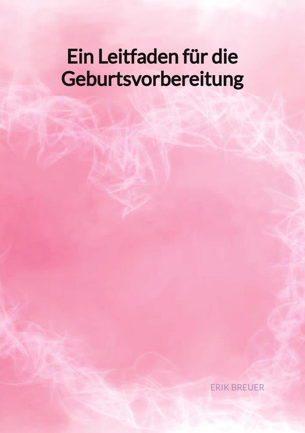 Cover: 9783347996519 | Ein Leitfaden für die Geburtsvorbereitung | Erik Breuer | Taschenbuch