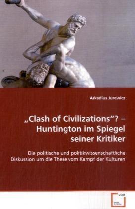 Cover: 9783639091847 | Clash of Civilizations ? Huntington im Spiegel seiner Kritiker | Buch