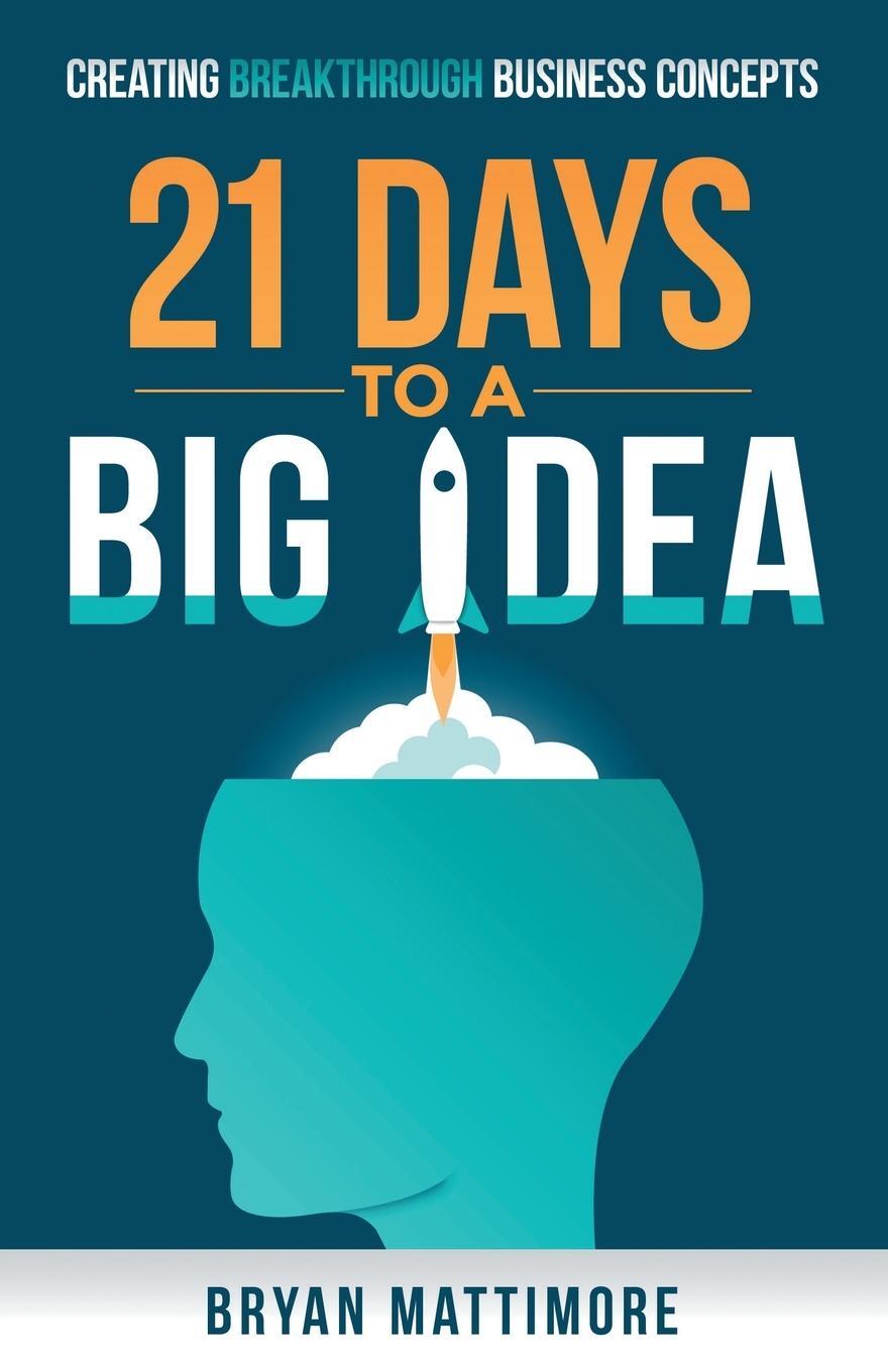 Cover: 9781626818316 | 21 Days to a Big Idea! | Creating Breakthrough Business Concepts