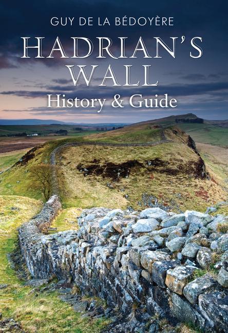 Cover: 9781848689404 | Hadrian's Wall | History and Guide | Guy de la Bedoyere | Taschenbuch