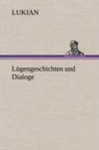 Cover: 9783847269915 | Lügengeschichten und Dialoge | Lukian | Buch | 496 S. | Deutsch | 2012