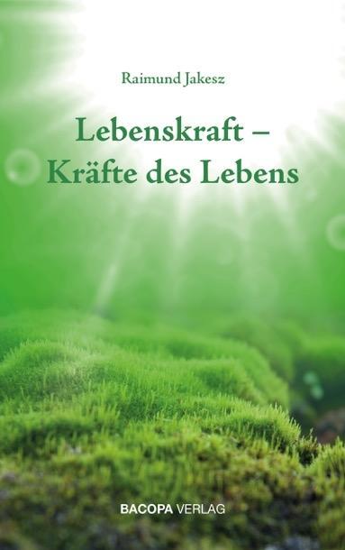Cover: 9783903071643 | Lebenskraft - Kräfte des Lebens | Raimund Jakesz | Buch | Deutsch