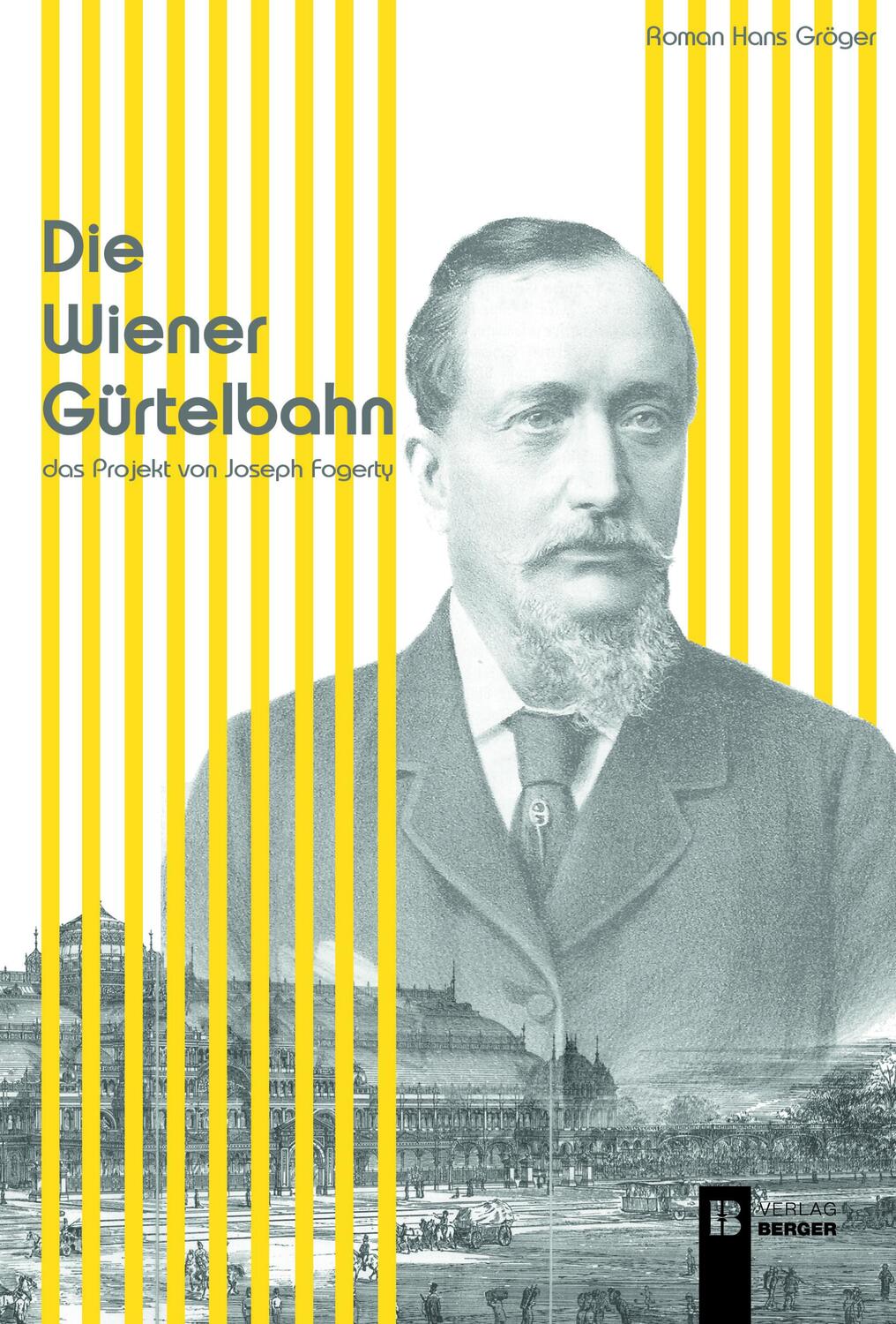 Cover: 9783991370482 | Die Wiener Gürtelbahn | Das Projekt von Joseph Fogerty | Gröger | Buch