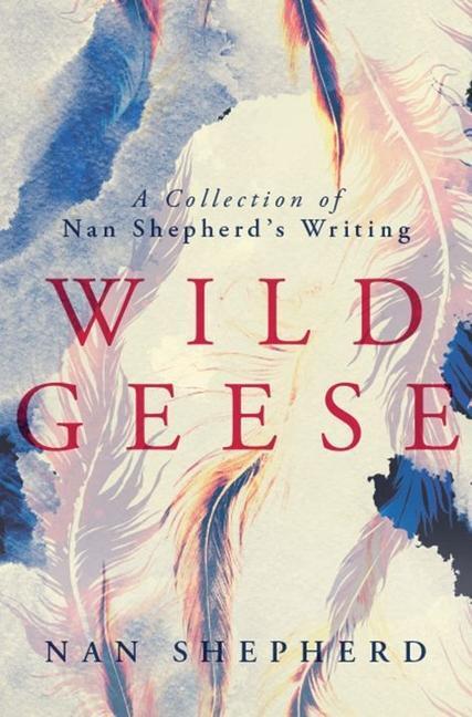 Cover: 9781912916108 | Wild Geese | A Collection of Nan Shepherd's Writings | Nan Shepherd