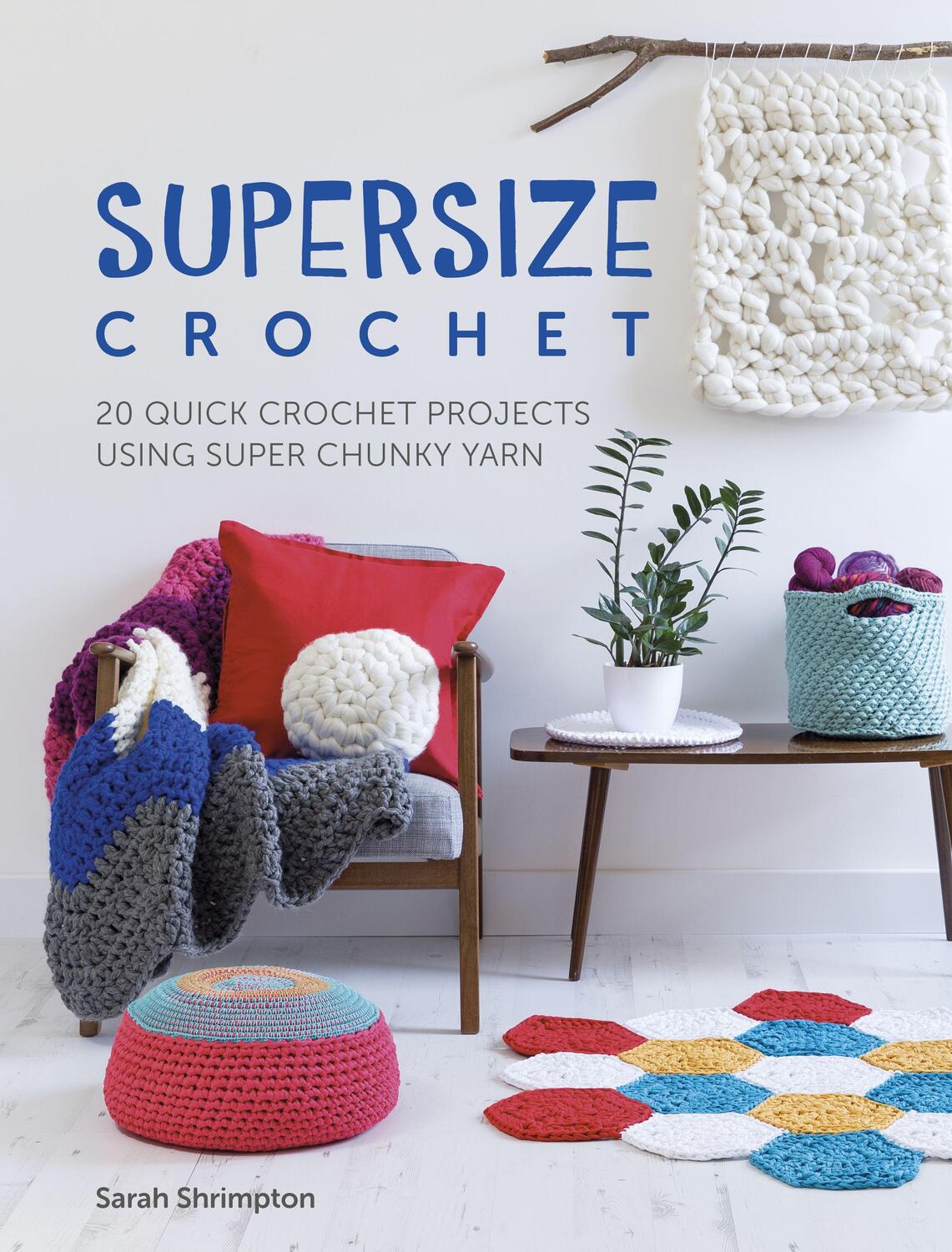 Cover: 9781446306598 | Supersize Crochet | 20 quick crochet projects using super chunky yarn