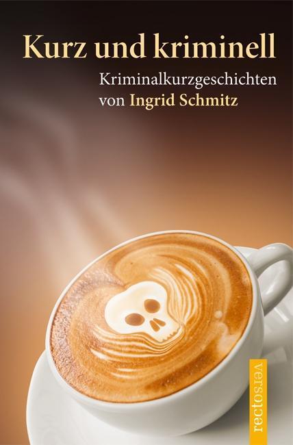 Cover: 9783944527086 | Kurz und kriminell | Kriminalkurzgeschichten | Ingrid Schmitz | Buch