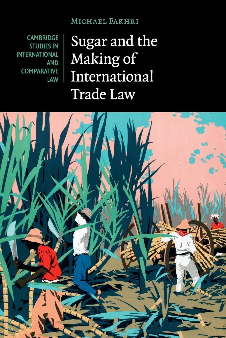 Cover: 9781316633472 | Sugar and the Making of International Trade Law | Michael Fakhri