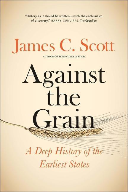Cover: 9780300240214 | Against the Grain | A Deep History of the Earliest States | Scott