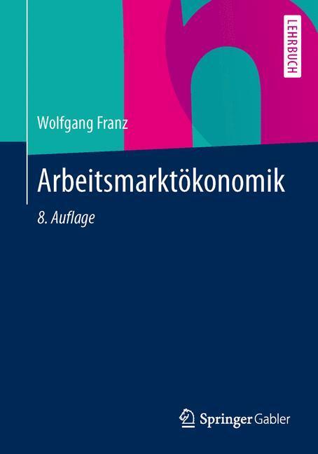 Cover: 9783642369018 | Arbeitsmarktökonomik | Wolfgang Franz | Taschenbuch | Paperback | 2013