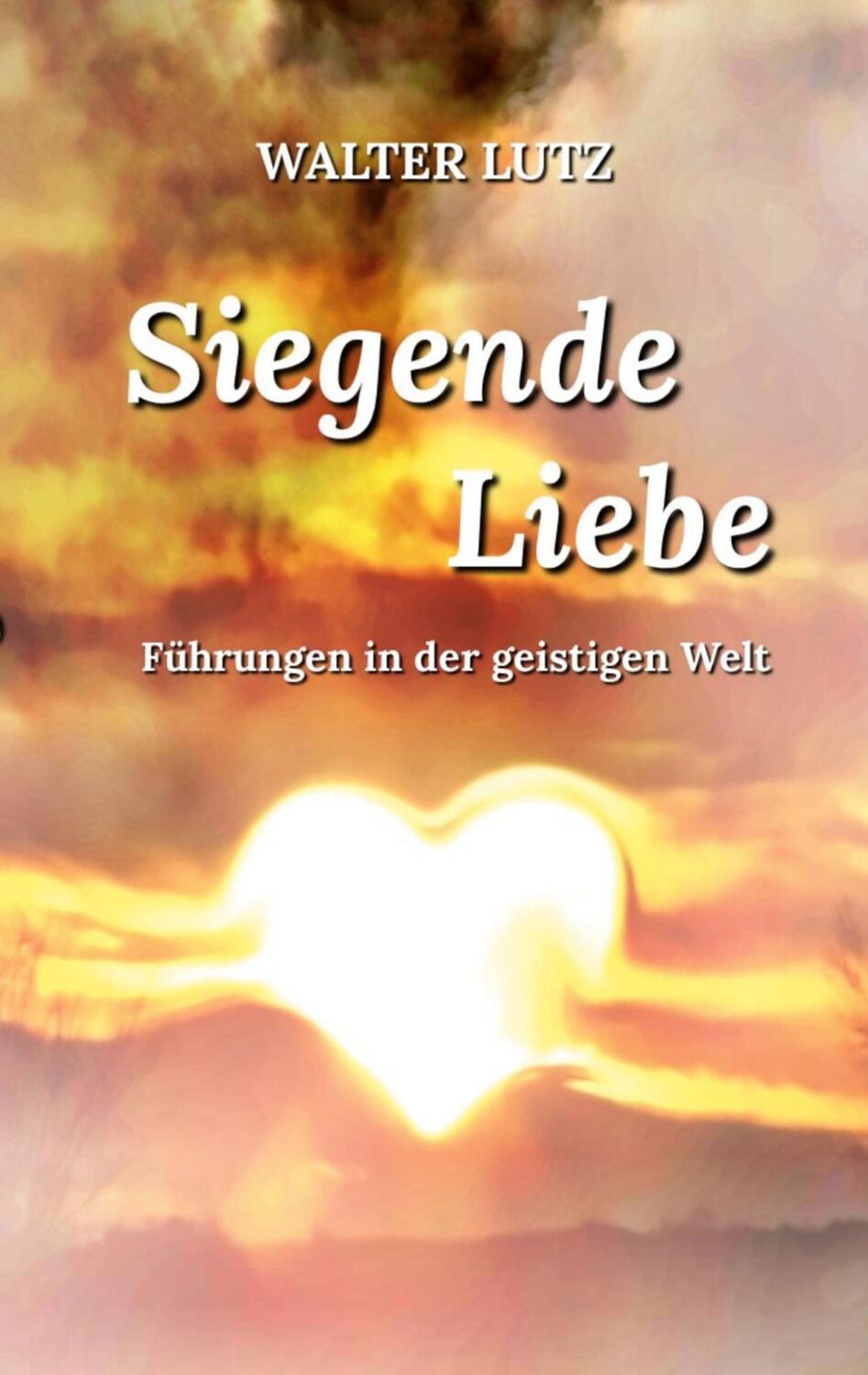 Cover: 9783744813426 | Siegende Liebe | Walter Lutz | Taschenbuch | Paperback | 232 S. | 2023