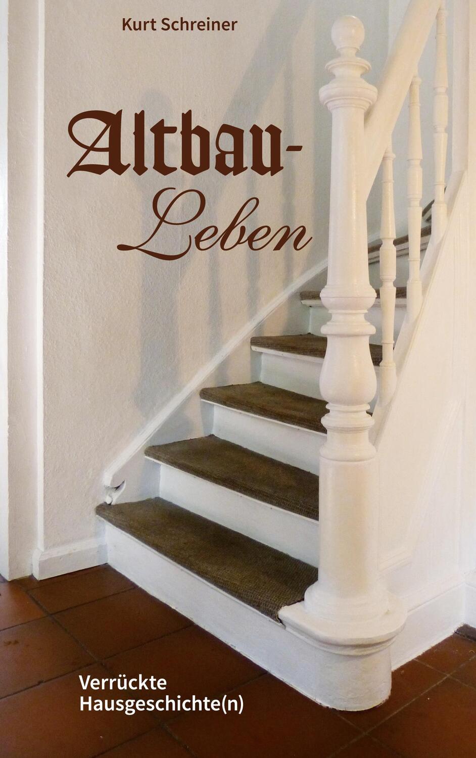 Cover: 9783752625509 | Altbau-Leben | Verrückte Hausgeschichte(n) | Kurt Schreiner | Buch