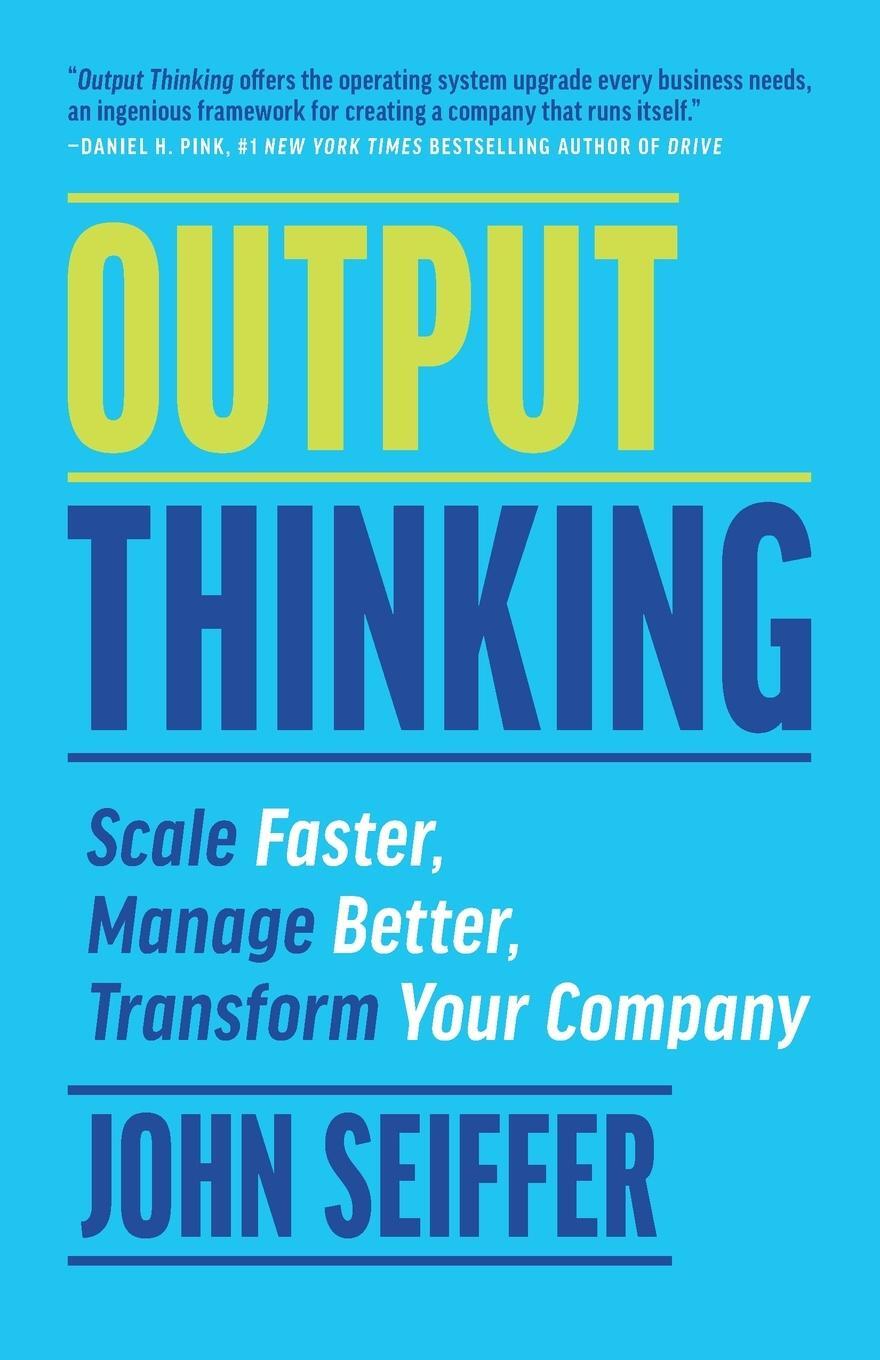 Cover: 9781930417007 | Output Thinking | Scale Faster, Manage Better, Transform Your Company