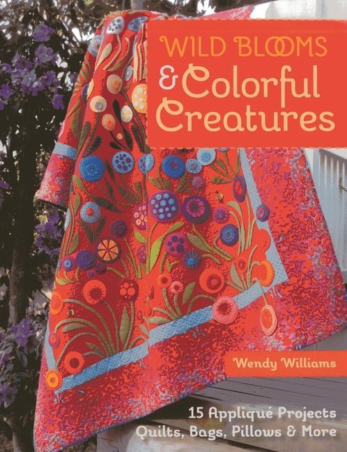 Cover: 9781607058724 | Wild Blooms &amp; Colorful Creatures | Wendy Williams | Taschenbuch | 2014