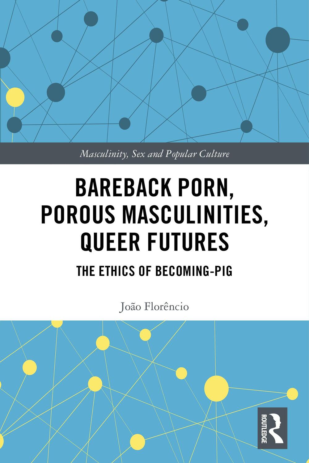 Cover: 9780367530358 | Bareback Porn, Porous Masculinities, Queer Futures | Joao Florencio