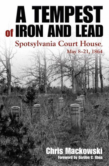 Cover: 9781611217179 | A Tempest of Iron and Lead | Spotsylvania Court House, May 8-21, 1864