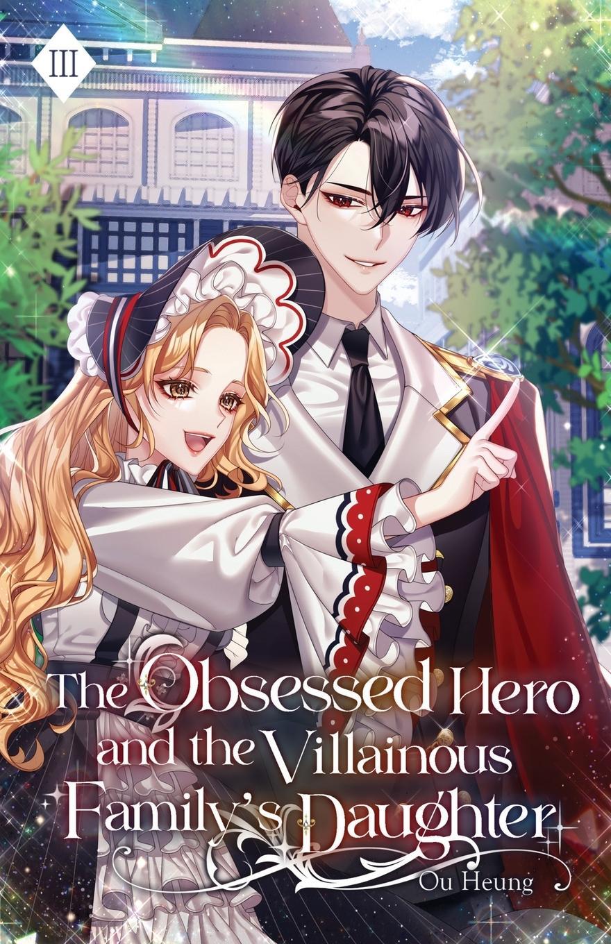 Cover: 9781959742371 | The Obsessed Hero and the Villainous Family's Daughter | Ou Heung