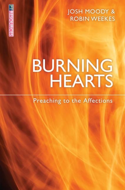 Cover: 9781781914038 | Burning Hearts | Preaching to the Affections | Josh Moody (u. a.)